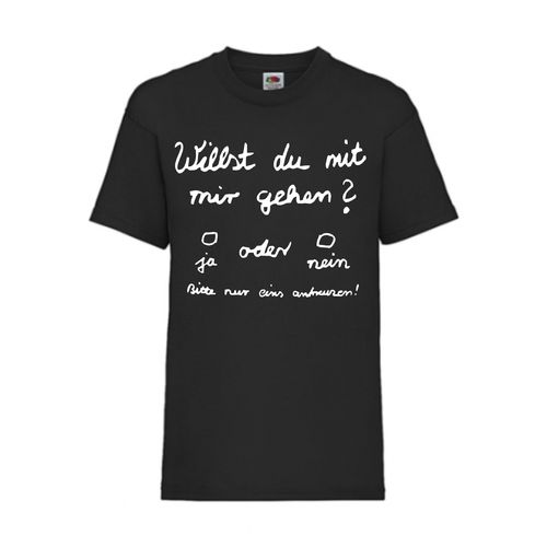 Willst du mit mir gehen - FUN Shirt T-Shirt Fruit of the Loom Schwarz F0069