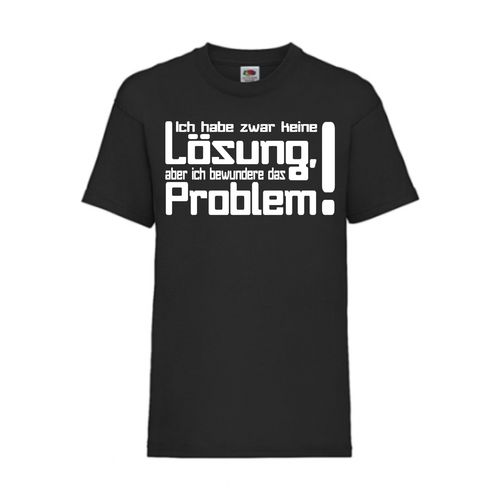 Ich habe zwar keine Lösung, aber ich bewundere das Problem! - FUN Shirt Schwarz F0078