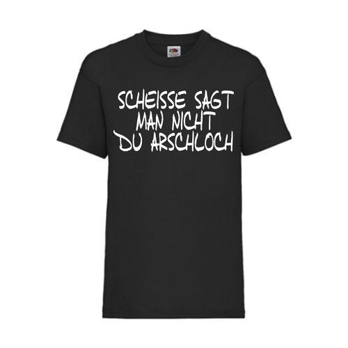 Scheiße sagt man nicht du Arschloch - FUN Shirt T-Shirt Fruit of the Loom Schwarz F0106