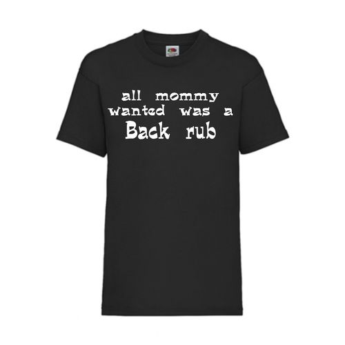 all mommy wanted was a back rub - FUN Shirt T-Shirt Fruit of the Loom Schwarz F0134