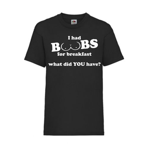 I had BOOBS for breakfast what did YOU have? - FUN Shirt T-Shirt Fruit of the Loom Schwarz F0148