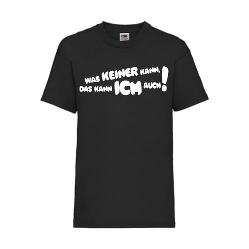WAS KEINER KANN, DAS KANN ICH AUCH! - FUN Shirt T-Shirt Fruit of the Loom Schwarz F0155