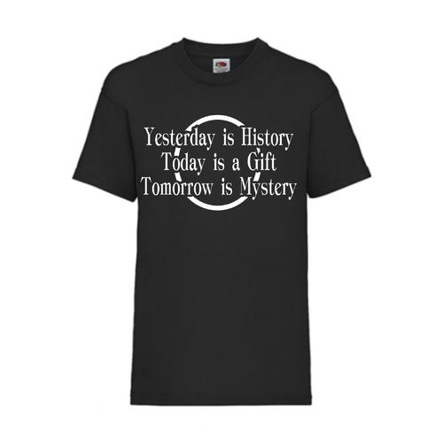 YESTERDAY IS HISTORY TODAY IS A GIFT TOMORROW - FUN Shirt T-Shirt Fruit of the Loom Schwarz F0156