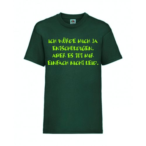 Ich würde mich ja entschuldigen. Aber es tut - FUN Shirt T-Shirt Fruit of the Loom Dunkelgrün F0201
