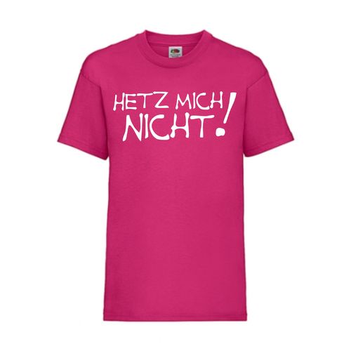 Hetz mich nicht! - FUN Shirt T-Shirt Fruit of the Loom Fuchsia F0033