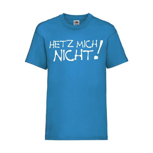 Hetz mich nicht! - FUN Shirt T-Shirt Fruit of the Loom Azure F0033
