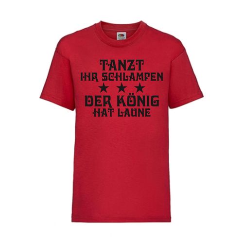 Tanzt ihr Schlampen - der König hat Laune - FUN Shirt T-Shirt Fruit of the Loom Rot F0034