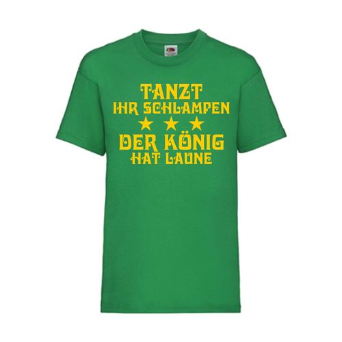 Tanzt ihr Schlampen - der König hat Laune - FUN Shirt T-Shirt Fruit of the Loom Grün F0034