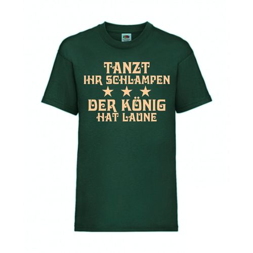 Tanzt ihr Schlampen - der König hat Laune - FUN Shirt T-Shirt Fruit of the Loom Dunkelgrün F0034