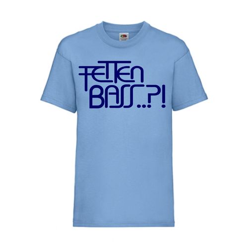 FETTEN BASS?! - FUN Shirt T-Shirt Fruit of the Loom Hellblau F0046