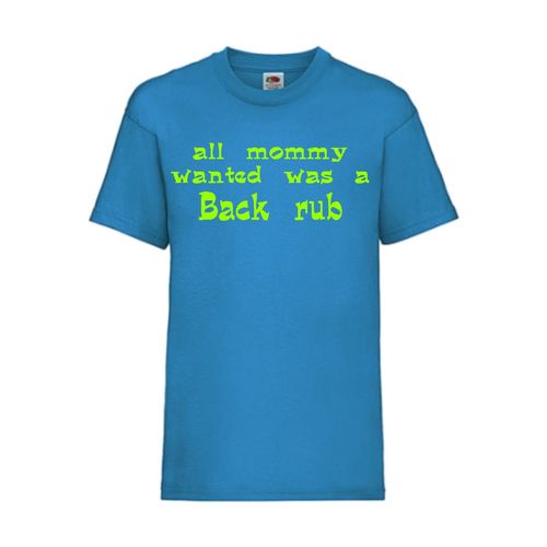 all mommy wanted was a back rub - FUN Shirt T-Shirt Fruit of the Loom Azure F0134