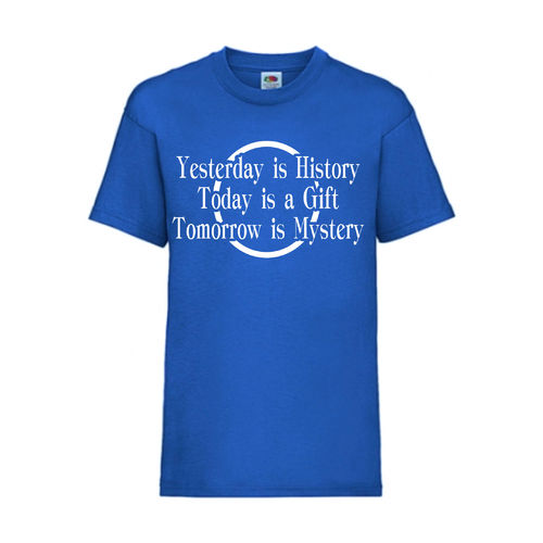 YESTERDAY IS HISTORY TODAY IS A GIFT TOMORROW - FUN Shirt T-Shirt Fruit of the Loom Royal F0156