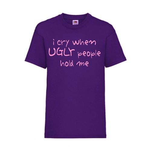 I cry when UGLY people hold me - FUN Shirt T-Shirt Fruit of the Loom Lila F0135
