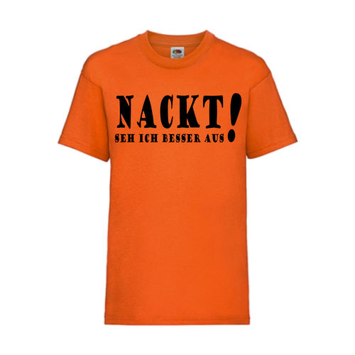 Nackt seh ich besser aus! - FUN Shirt T-Shirt Fruit of the Loom Orange F0085