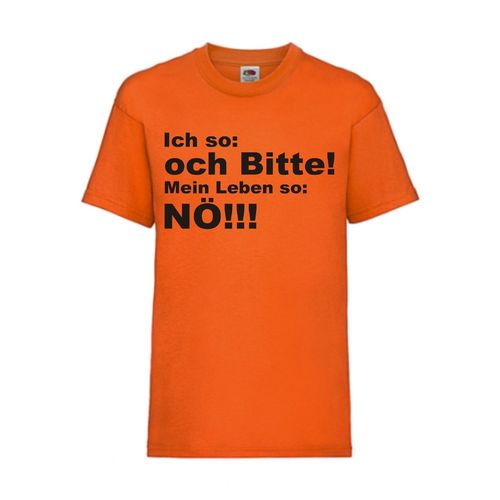 Ich so och Bitte! Mein Leben so Nö! - FUN Shirt T-Shirt Fruit of the Loom Orange F0098