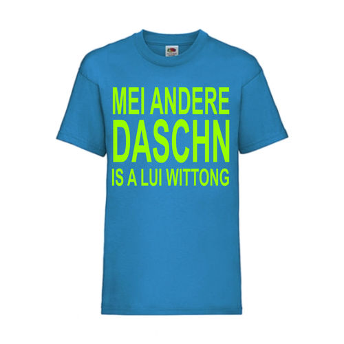 Mei andere Daschn is a Lui Wittong - FUN Shirt T-Shirt Fruit of the Loom Azure F0119