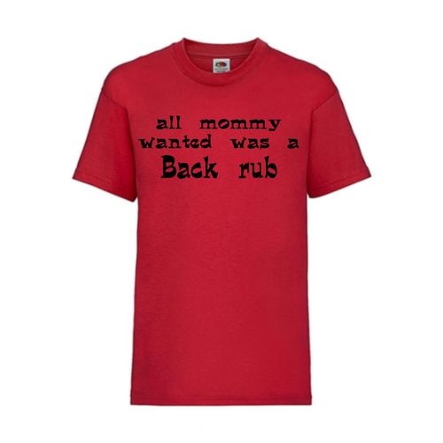 all mommy wanted was a back rub - FUN Shirt T-Shirt Fruit of the Loom Rot F0134