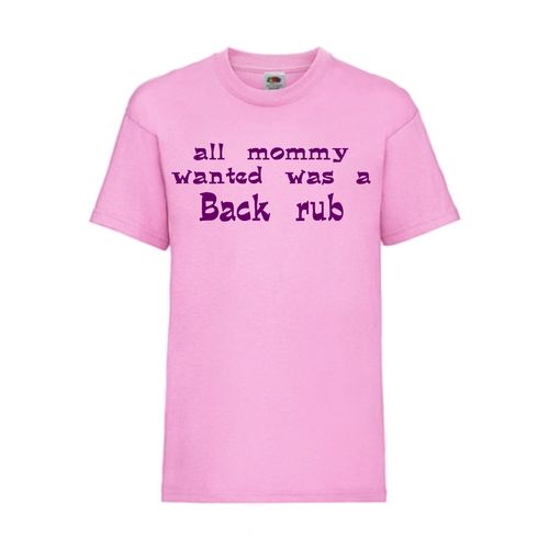 all mommy wanted was a back rub - FUN Shirt T-Shirt Fruit of the Loom Pink F0134