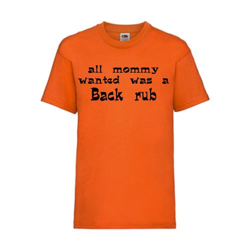 all mommy wanted was a back rub - FUN Shirt T-Shirt Fruit of the Loom Orange F0134