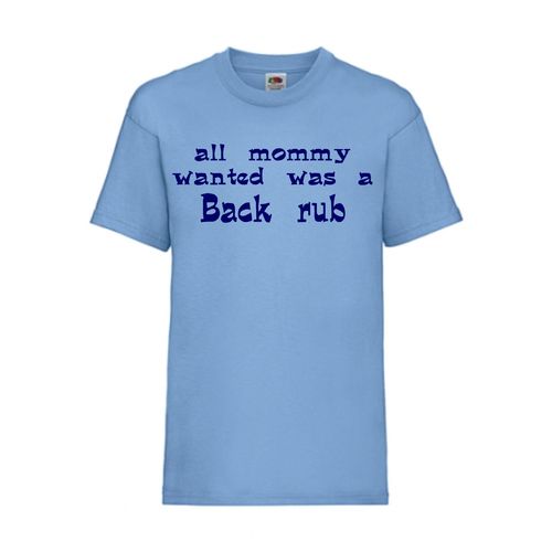 all mommy wanted was a back rub - FUN Shirt T-Shirt Fruit of the Loom Hellblau F0134
