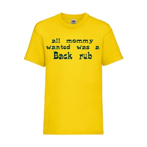 all mommy wanted was a back rub - FUN Shirt T-Shirt Fruit of the Loom Gelb F0134