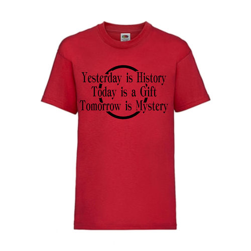 YESTERDAY IS HISTORY TODAY IS A GIFT TOMORROW - FUN Shirt T-Shirt Fruit of the Loom Rot F0156