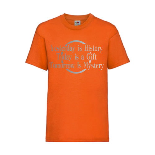 YESTERDAY IS HISTORY TODAY IS A GIFT TOMORROW - FUN Shirt T-Shirt Fruit of the Loom Orange F0156