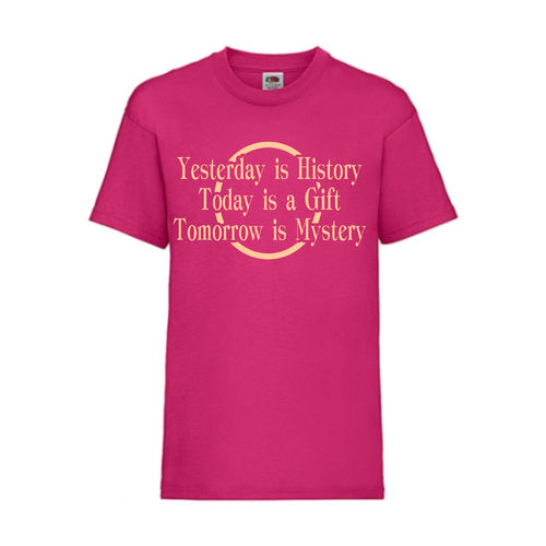 YESTERDAY IS HISTORY TODAY IS A GIFT TOMORROW - FUN Shirt T-Shirt Fruit of the Loom Fuchsia F0156