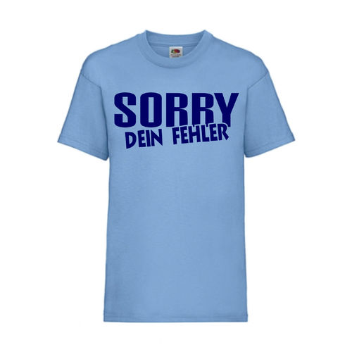 SORRY DEIN FEHLER - FUN Shirt T-Shirt Fruit of the Loom Hellblau F0157