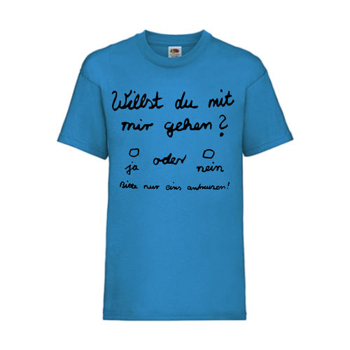 Willst du mit mir gehen - FUN Shirt T-Shirt Fruit of the Loom Azure F0069