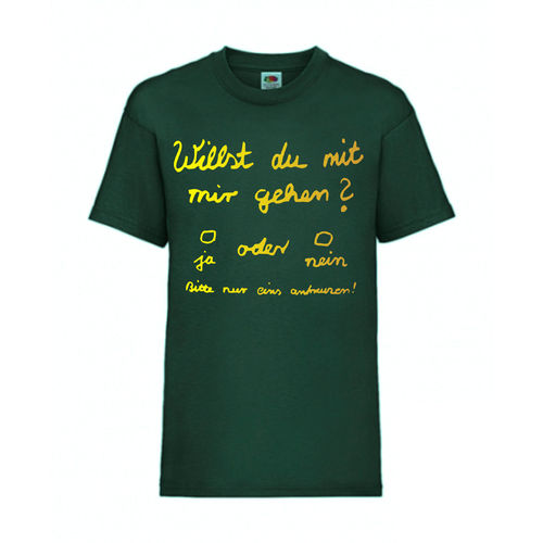 Willst du mit mir gehen - FUN Shirt T-Shirt Fruit of the Loom Dunkelgr,n F0069