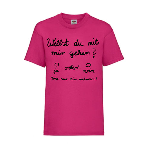 Willst du mit mir gehen - FUN Shirt T-Shirt Fruit of the Loom Fuchsia F0069