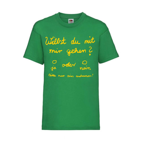 Willst du mit mir gehen - FUN Shirt T-Shirt Fruit of the Loom Gr,n F0069