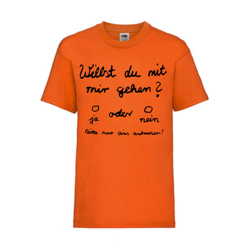 Willst du mit mir gehen - FUN Shirt T-Shirt Fruit of the Loom Orange F0069