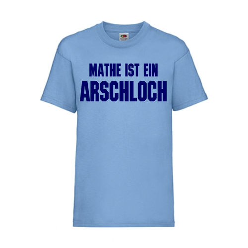 MATHE IST EIN ARSCHLOCH - FUN Shirt T-Shirt Fruit of the Loom Hellblau F0147