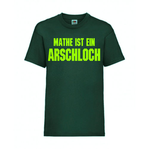MATHE IST EIN ARSCHLOCH - FUN Shirt T-Shirt Fruit of the Loom Dunkelgrün F0147