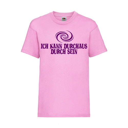 ICH KANN DURCHAUS DURCH SEIN - FUN Shirt T-Shirt Fruit of the Loom Rosa F0184