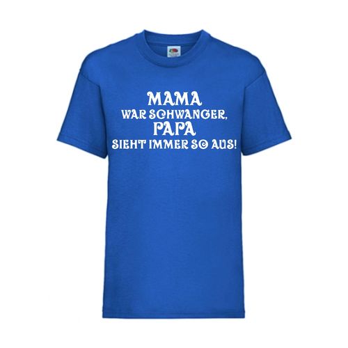 MAMA war SCHWANGER PAPA schaut immer so aus! - FUN Shirt T-Shirt Fruit of the Loom Royal F0140