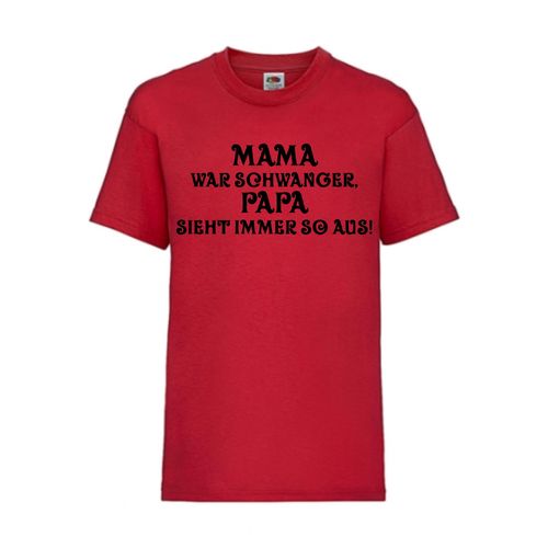 MAMA war SCHWANGER PAPA schaut immer so aus! - FUN Shirt T-Shirt Fruit of the Loom Rot F0140