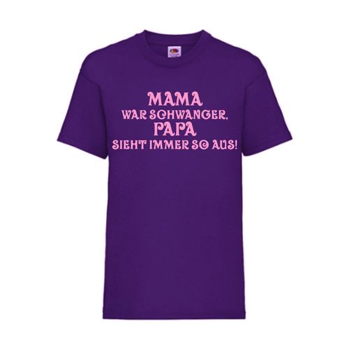 MAMA war SCHWANGER PAPA schaut immer so aus! - FUN Shirt T-Shirt Fruit of the Loom Lila F0140