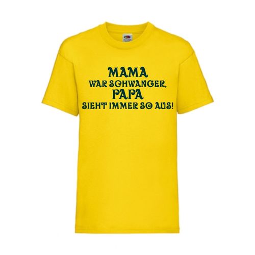 MAMA war SCHWANGER PAPA schaut immer so aus! - FUN Shirt T-Shirt Fruit of the Loom Gelb F0140
