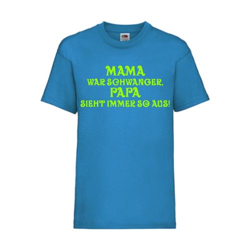 MAMA war SCHWANGER PAPA schaut immer so aus! - FUN Shirt T-Shirt Fruit of the Loom Azure F0140