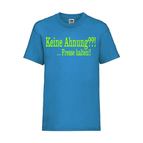 Keine Ahnung??! ... Fresse halten!! - FUN Shirt T-Shirt Fruit of the Loom Azure F0055