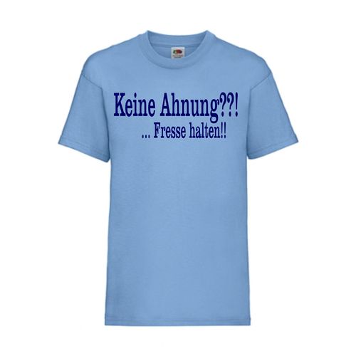 Keine Ahnung??! ... Fresse halten!! - FUN Shirt T-Shirt Fruit of the Loom Hellblau F0055