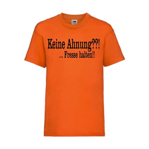 Keine Ahnung??! ... Fresse halten!! - FUN Shirt T-Shirt Fruit of the Loom Orange F0055