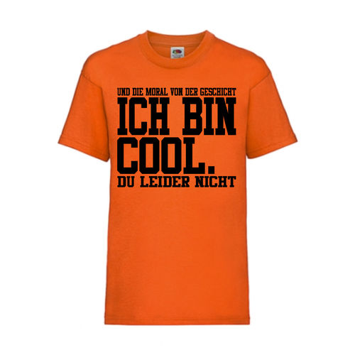 Und die Moral von der Geschicht, ich bin cool du - FUN Shirt T-Shirt Fruit of the Loom Orange F0087