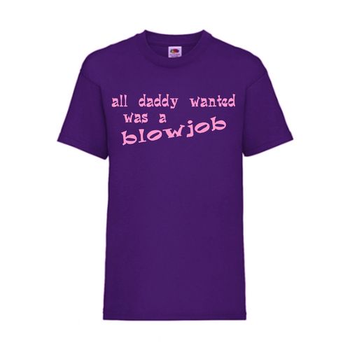 all daddy wanted was a blowjob - FUN Shirt T-Shirt Fruit of the Loom Lila F0133