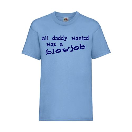 all daddy wanted was a blowjob - FUN Shirt T-Shirt Fruit of the Loom Hellblau F0133