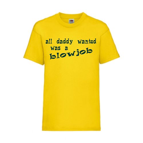 all daddy wanted was a blowjob - FUN Shirt T-Shirt Fruit of the Loom Gelb F0133
