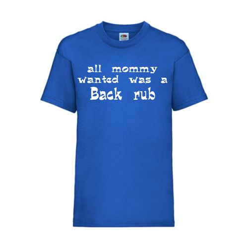 all mommy wanted was a back rub - FUN Shirt T-Shirt Fruit of the Loom Royal F0134